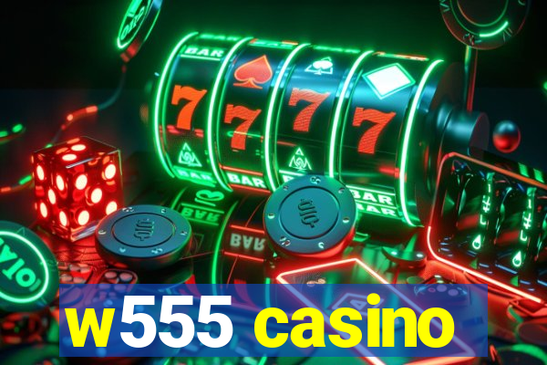 w555 casino